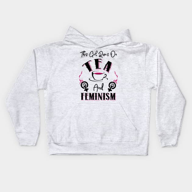 This Girl Runs On Tea and Feminism Kids Hoodie by KsuAnn